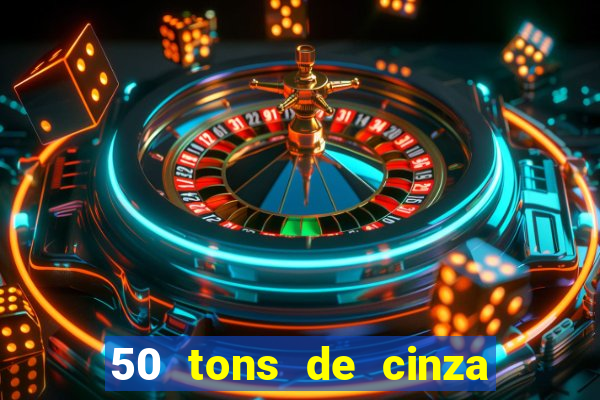 50 tons de cinza filme completo drive